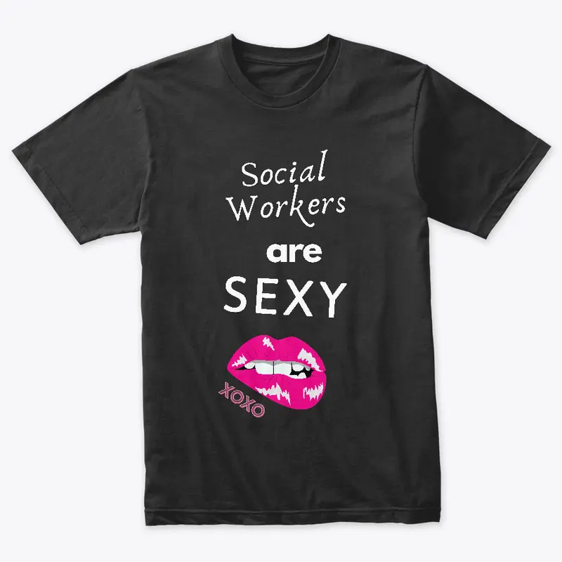 Social Workers are Sexy Tee